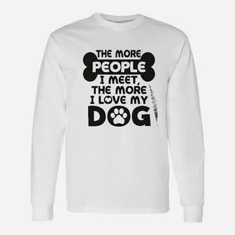 More People I Meet More I Love My Dog Unisex Long Sleeve | Crazezy CA