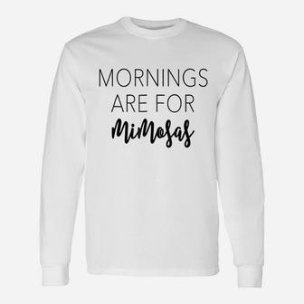 Mornings Are For Mimosas Unisex Long Sleeve | Crazezy