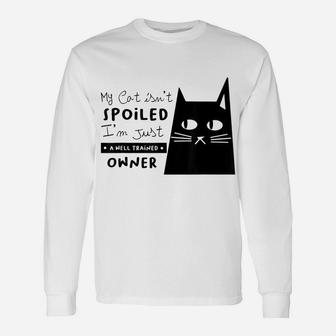 My Cat Is Not Spoiled I'm Just Well Trained Owner Unisex Long Sleeve | Crazezy