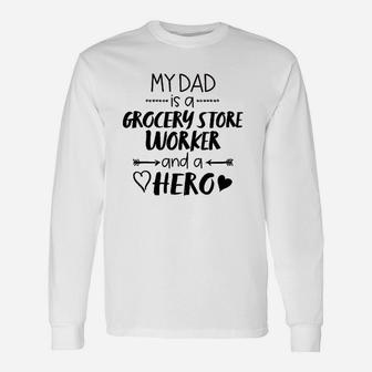 My Dad Is A Grocery Store Worker And A Hero Unisex Long Sleeve | Crazezy