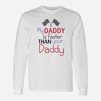 My Daddy Is Faster Than Your Race Car Dad Unisex Long Sleeve | Crazezy