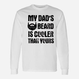 My Dads Beard Is Cooler Than Yours Unisex Long Sleeve | Crazezy