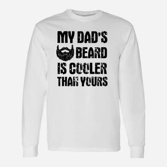 My Dads Beard Is Cooler Than Yours Unisex Long Sleeve | Crazezy UK
