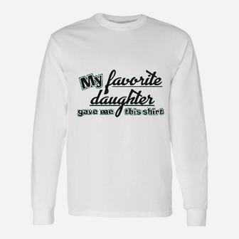 My Favorite Daughter Gave Me This Humor Family Dad Father Unisex Long Sleeve | Crazezy