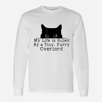 My Life Is Ruled By A Tiny Furry Overlord Funny Cat Lover Unisex Long Sleeve | Crazezy