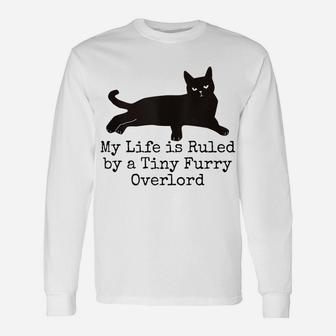 My Life Is Ruled By A Tiny Furry Overlord Funny Cat Lovers Unisex Long Sleeve | Crazezy