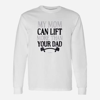 My Mom Can Lift More Than Your Dad Unisex Long Sleeve | Crazezy DE