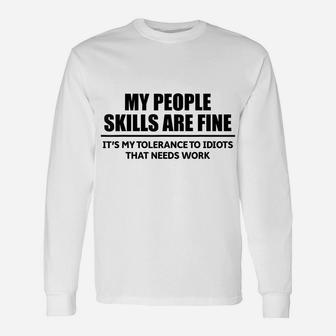 My People Skills Are Fine It's My Tolerance To Idiots That Unisex Long Sleeve | Crazezy AU