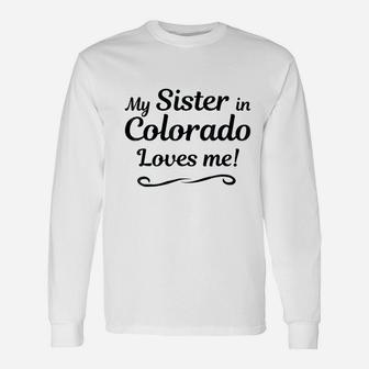 My Sister In Colorado Loves Me Unisex Long Sleeve | Crazezy