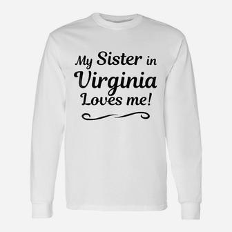 My Sister In Virginia Loves Me Unisex Long Sleeve | Crazezy