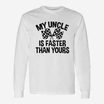 My Uncle Is Faster Than Yours Unisex Long Sleeve | Crazezy