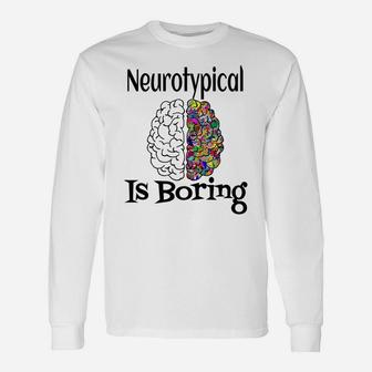 Neurotypical Is Boring Funny Autism Add Neurodivergent Brain Unisex Long Sleeve | Crazezy UK