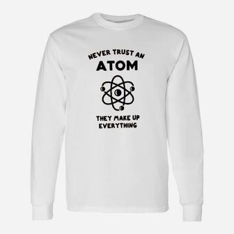 Never Trust An Atom They Make Everything Up Unisex Long Sleeve | Crazezy DE