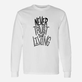 Never Trust The Living Unisex Long Sleeve | Crazezy CA