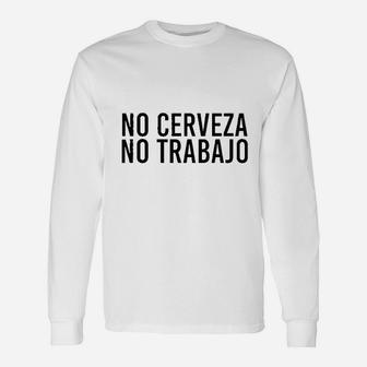 No Cerveza No Trabajo Spanish Beer Idea Long Sleeve T-Shirt - Thegiftio