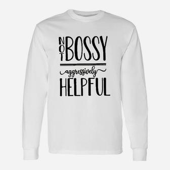 Not Bossy Aggressively Helpful Unisex Long Sleeve | Crazezy