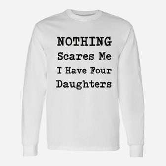 Nothing Scares Me I Have Four Daughters Unisex Long Sleeve | Crazezy DE