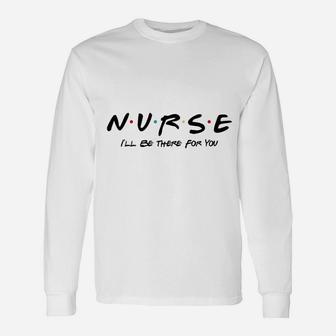 Nurse Friends Theme Unisex Long Sleeve | Crazezy