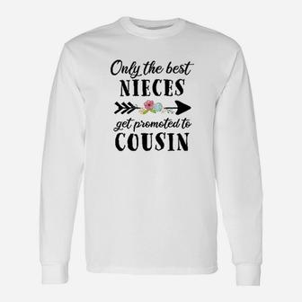 Only The Best Nieces Get Promoted To Cousin Unisex Long Sleeve | Crazezy UK