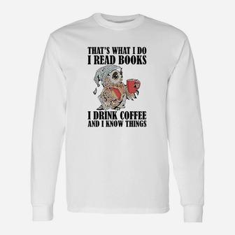 Owl Thats What I Do I Read Books I Drink Coffee And I Know Things Unisex Long Sleeve | Crazezy