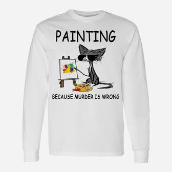 Painting Because Murder Is Wrong, Cats Lovers Unisex Long Sleeve | Crazezy