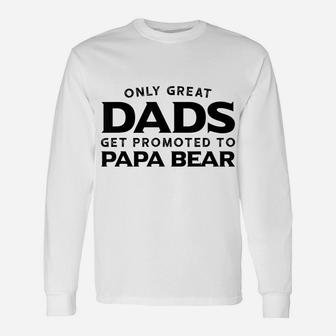 Papa Bear Gift Only Great Dads Get Promoted To Papa Bear Unisex Long Sleeve | Crazezy AU