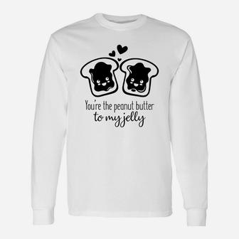 You Are The Peanut Butter To My Jelly Valentines Day Happy Valentines Day Long Sleeve T-Shirt - Seseable