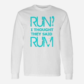 Performance Dry Sports Runners Run I Thought They Said Rum Unisex Long Sleeve | Crazezy AU