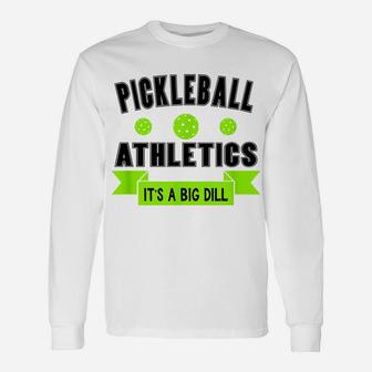 Pickleball Athletics It's A Dig Dill Tee Shirt Unisex Long Sleeve | Crazezy CA