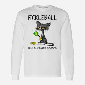 Pickleball Because Murder Is Wrong-Ideas For Cat Lovers Unisex Long Sleeve | Crazezy UK
