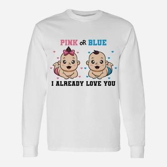 Pink Or Blue I Already Love You Gender Reveal Baby Shower Unisex Long Sleeve | Crazezy CA