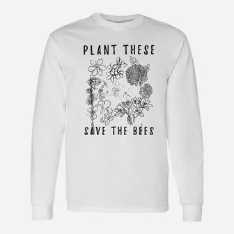 Plant These Save The Bees Environment Flower Save The Bees Unisex Long Sleeve | Crazezy CA