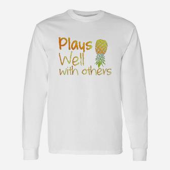 Plays Well With Others Pineapple Life Style Gift Unisex Long Sleeve | Crazezy CA