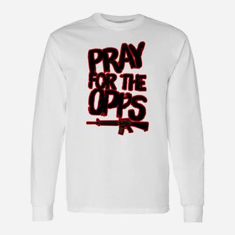 Pray For The Opps Unisex Long Sleeve | Crazezy DE