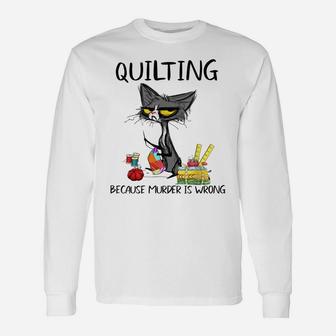 Quilting Because Murder Is Wrong- Best Ideas For Cat Lovers Unisex Long Sleeve | Crazezy