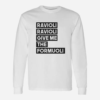 Ravioli Ravioli Give Me The Formuoli Unisex Long Sleeve | Crazezy