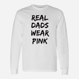 Real Dads Wear Pink Funny Unisex Long Sleeve | Crazezy AU