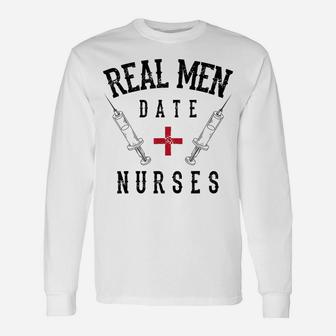 Real Men Date Nurses Shirt | Cute Nurse Quote Funny Rn Gift Unisex Long Sleeve | Crazezy