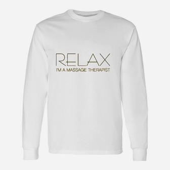 Relax Im A Massage Therapist Unisex Long Sleeve | Crazezy DE