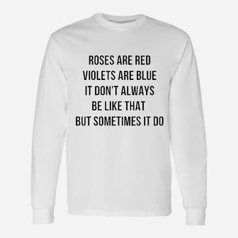 Roses Are Red Violets Are Blue It Do Not Always Be Like That Unisex Long Sleeve | Crazezy