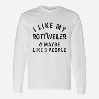 I Like My Rottweiler Dog And Maybe Like 3 People Pet Lovers Long Sleeve T-Shirt - Seseable