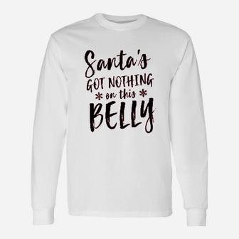 Santas Got Nothing On This Belly Unisex Long Sleeve | Crazezy CA