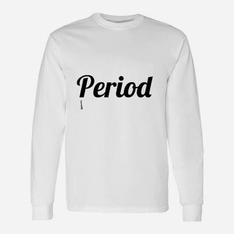That Says The Word Period Long Sleeve T-Shirt - Thegiftio UK