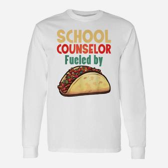School Counselor Shirt Counseling Job Fueled Tacos Gift Unisex Long Sleeve | Crazezy