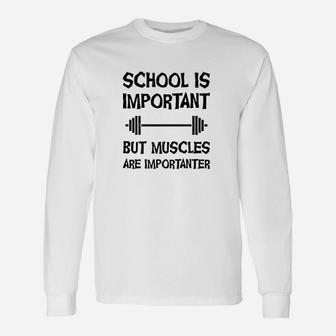 School Is Important But Muscles Are Importanter Unisex Long Sleeve | Crazezy