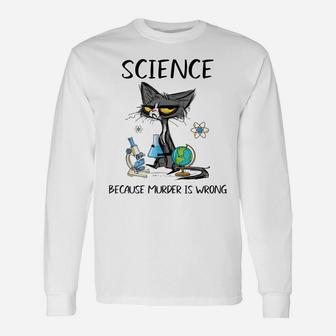 Science Because Murder Is Wrong Funny Cat Unisex Long Sleeve | Crazezy CA