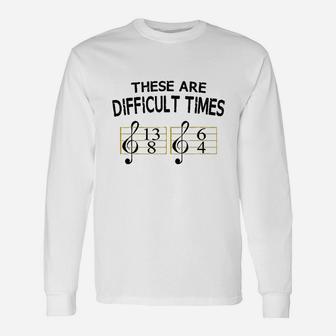 These Are Difficult Times Music Graphic Long Sleeve T-Shirt - Thegiftio UK
