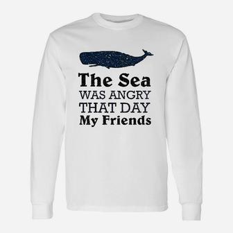 The Sea Was Angry That Day My Friends Long Sleeve T-Shirt - Thegiftio UK