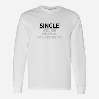 Single Weil Auswahl Schlecht, Lustiges Spruch Langarmshirts in Weiß - Seseable