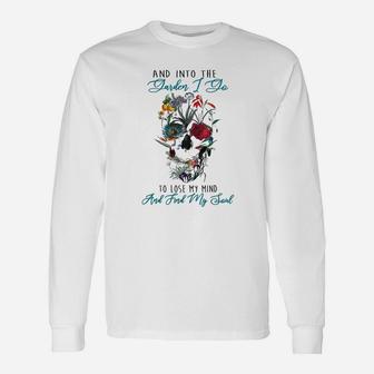 Skull And Into The Garden I Go To Lose My Mind And Find My Soul Shirth Long Sleeve T-Shirt - Thegiftio UK
